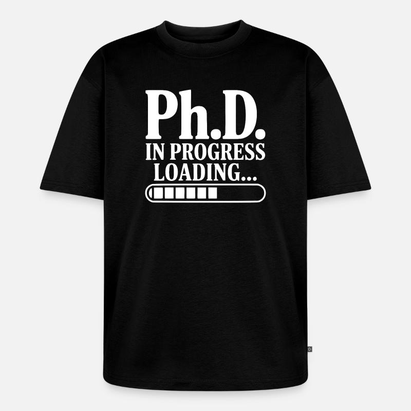 Ph.D. In Progress Loading... - Unisex Premium Oversized Organic T-Shirt - black