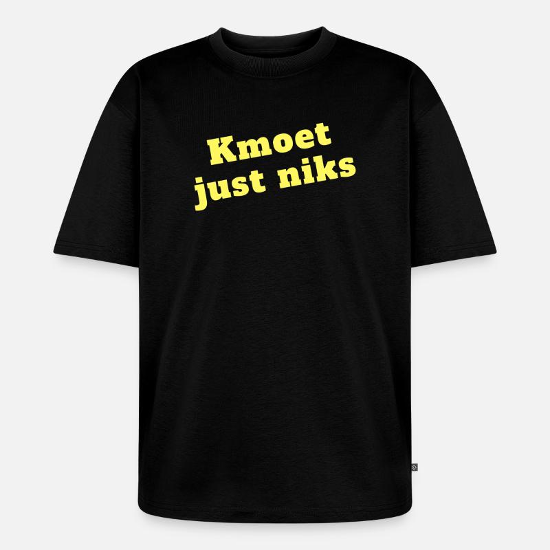Kmoet just nothing, Antwerp dialect Shirts - Unisex Premium Oversized Organic T-Shirt - black