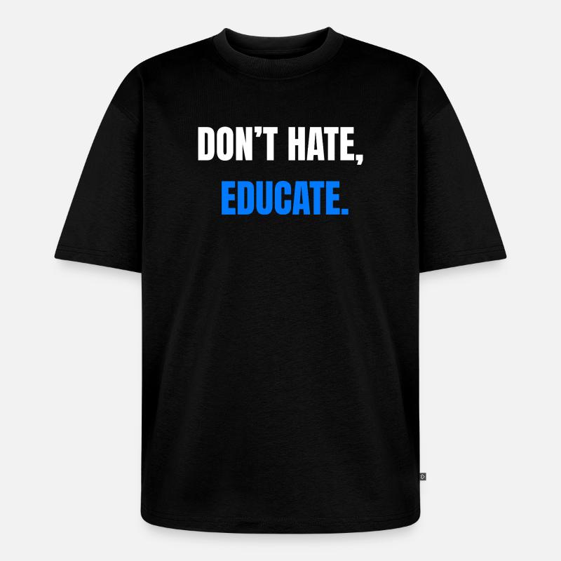Ne détestez pas éduquer – Déclaration - T-shirt Premium bio oversize Unisexe - noir