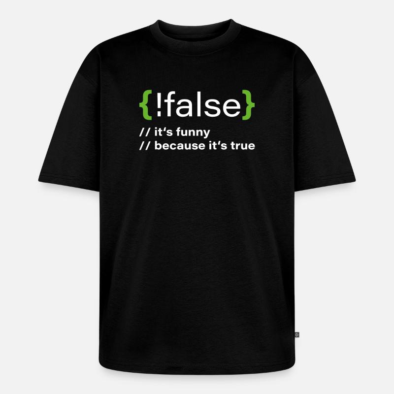 false – Un programmeur drôle dit - T-shirt Premium bio oversize Unisexe - noir