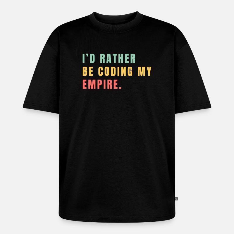 Je préférerais coder mon empire - T-shirt Premium bio oversize Unisexe - noir