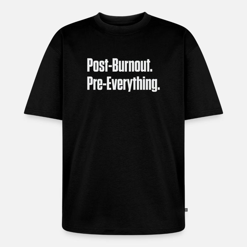 Post-Burnout Pre-Everything - Unisex Premium Oversized Organic T-Shirt - black
