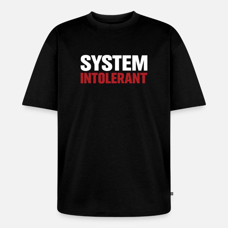System Intolerant – Starkes Statement Design - Unisex Premium Oversized Bio T-Shirt - Schwarz