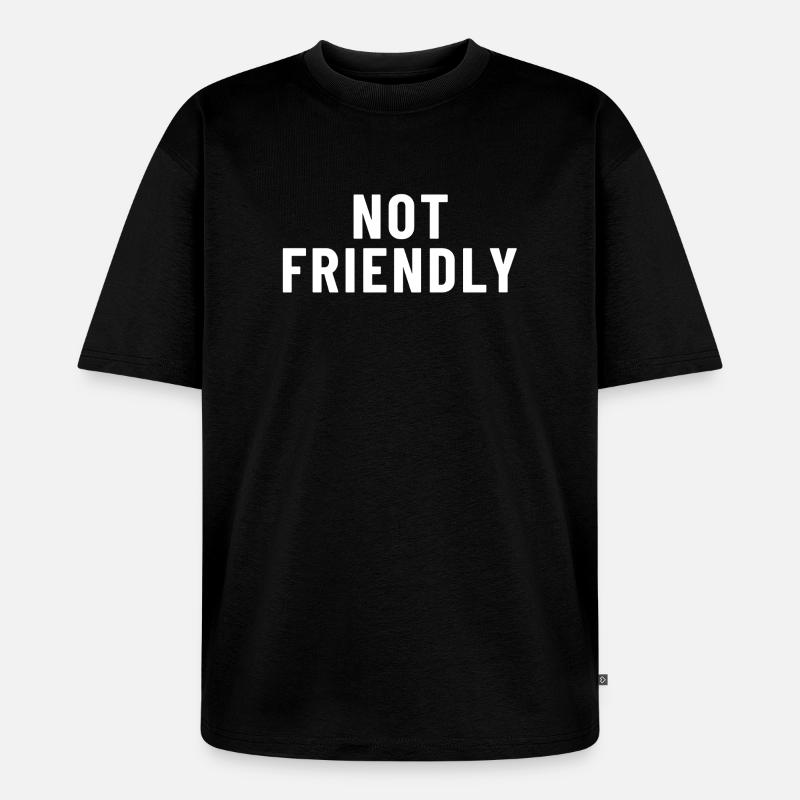 Not Friendly - Unisex Premium Oversized Bio T-Shirt - Schwarz