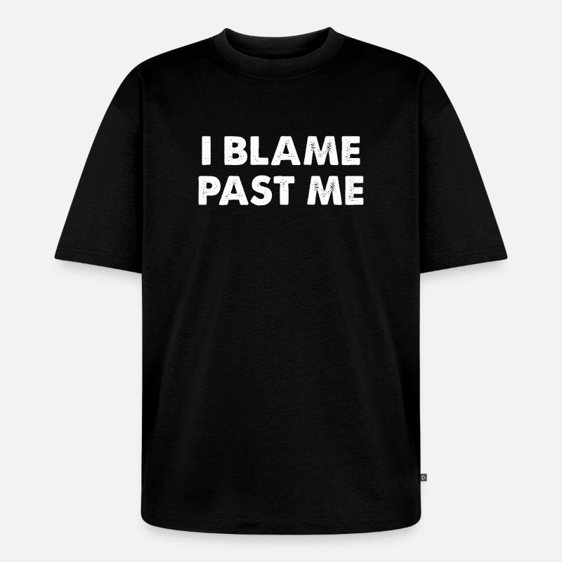 I Blame Past Me - Unisex Premium Oversized Bio T-Shirt - Schwarz