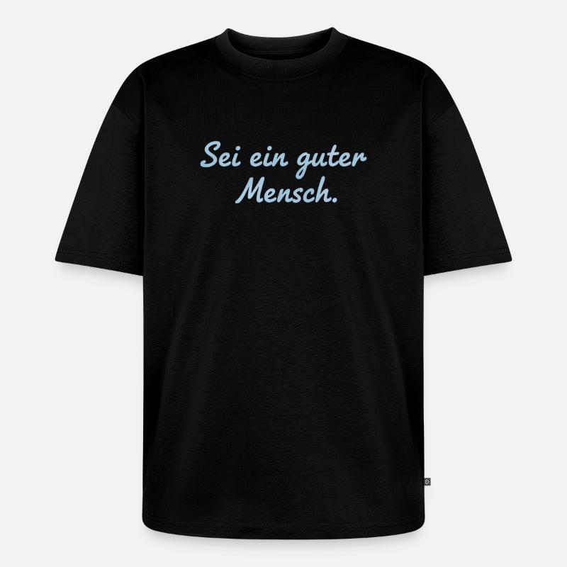 Sei ein guter Mensch Statement Design - Unisex Premium Oversized Bio T-Shirt - Schwarz