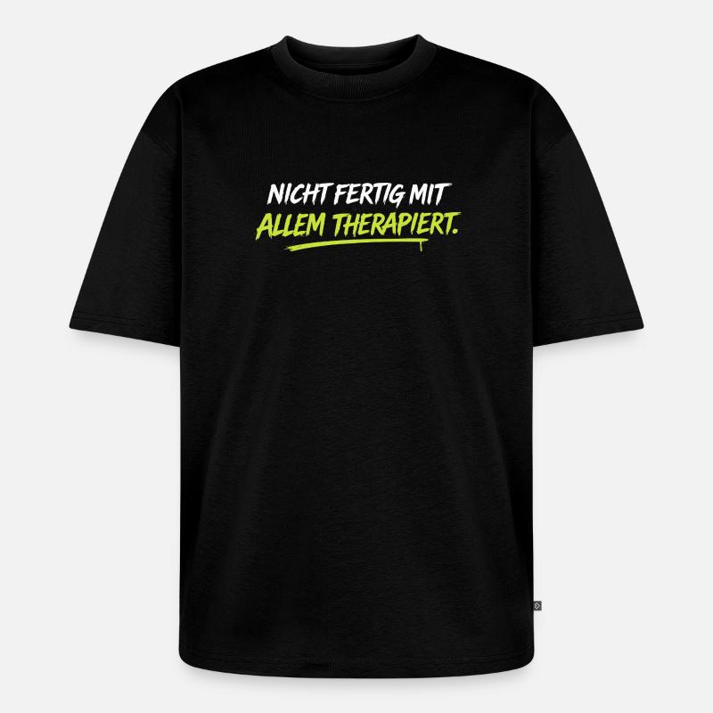 Nicht fertig mit allem therapiert - Unisex Premium Oversized Bio T-Shirt - Schwarz