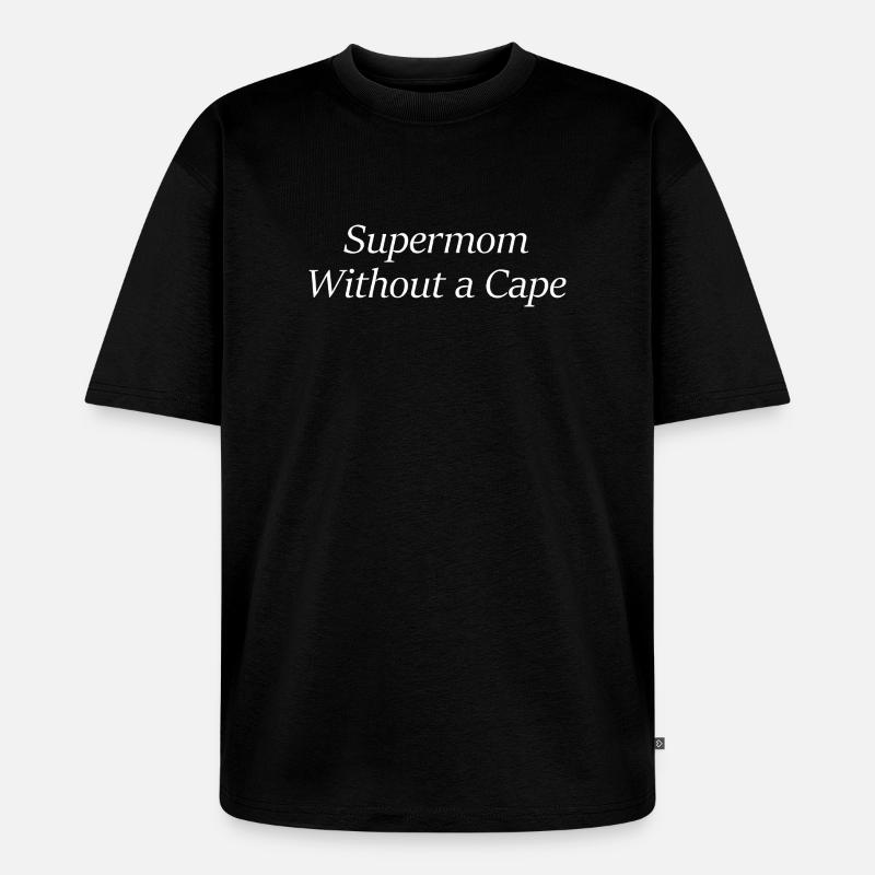 Supermom Without a Cape - Unisex Premium Oversized Bio T-Shirt - Schwarz