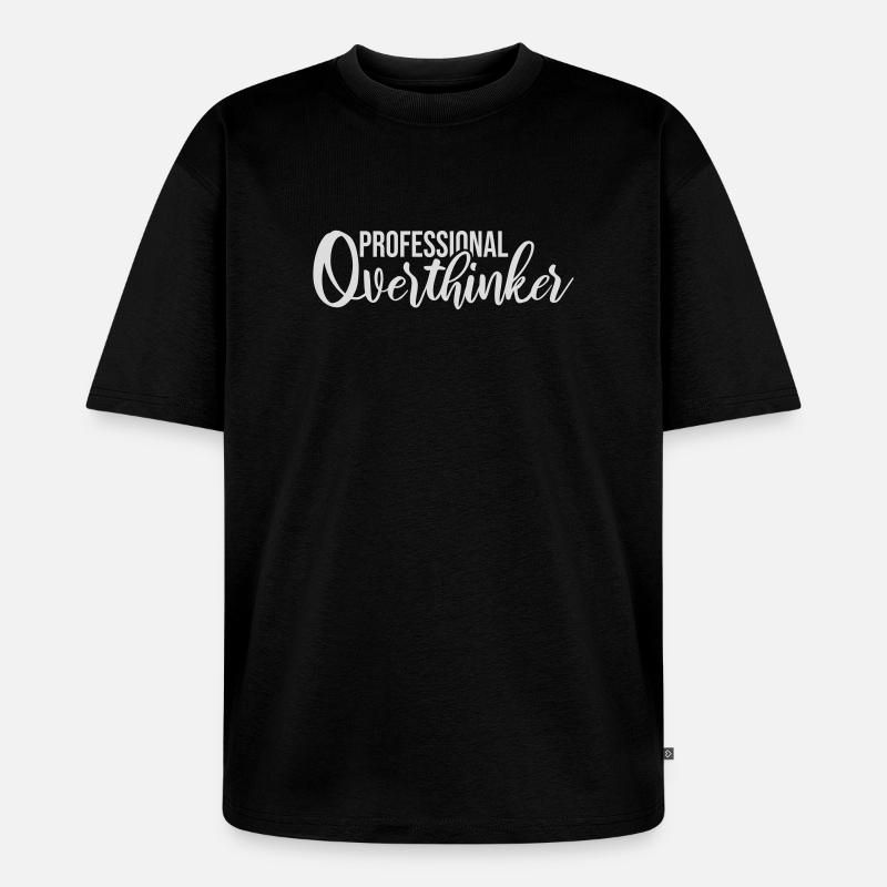 Professional Overthinker Funny Brooding Anxiety Logo - Unisex Premium Oversized Organic T-Shirt - black