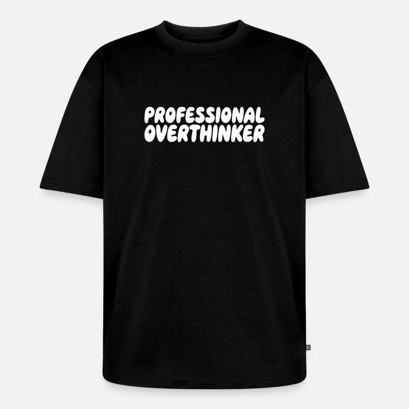 Professional Overthinker Humor Spruch - Unisex Premium Oversized Bio T-Shirt - Schwarz
