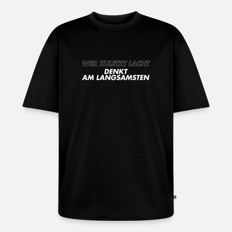 Wer zuletzt lacht denkt am langsamsten - Unisex Premium Oversized Bio T-Shirt - Schwarz