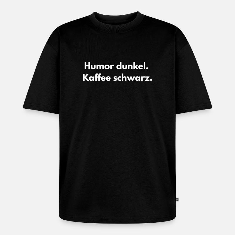 Humor & Kaffee – Dunkler Spruch - Unisex Premium Oversized Bio T-Shirt - Schwarz