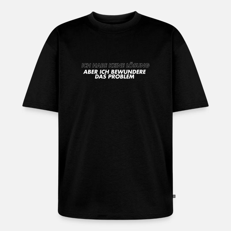 Ich bewundere das Problem  - Unisex Premium Oversized Bio T-Shirt - Schwarz
