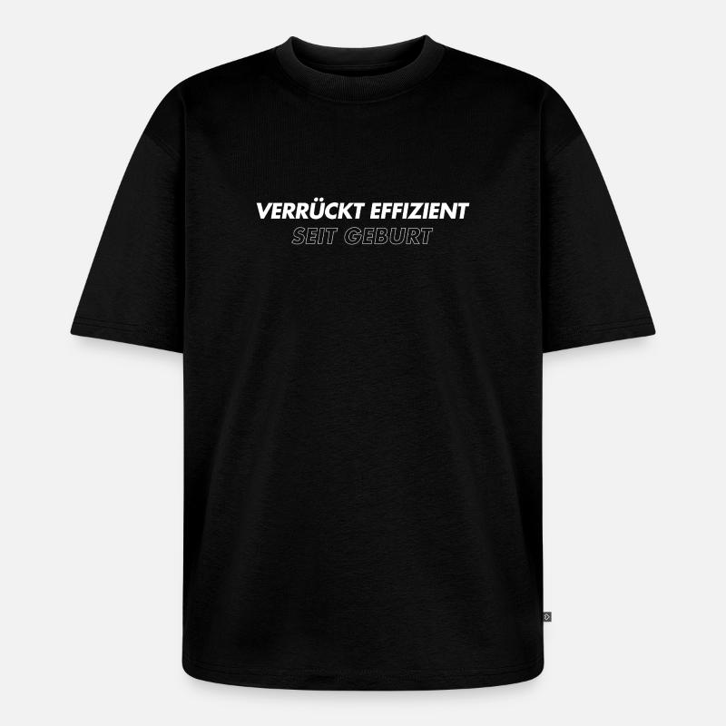 Crazy efficient since birth - Unisex Premium Oversized Organic T-Shirt - black