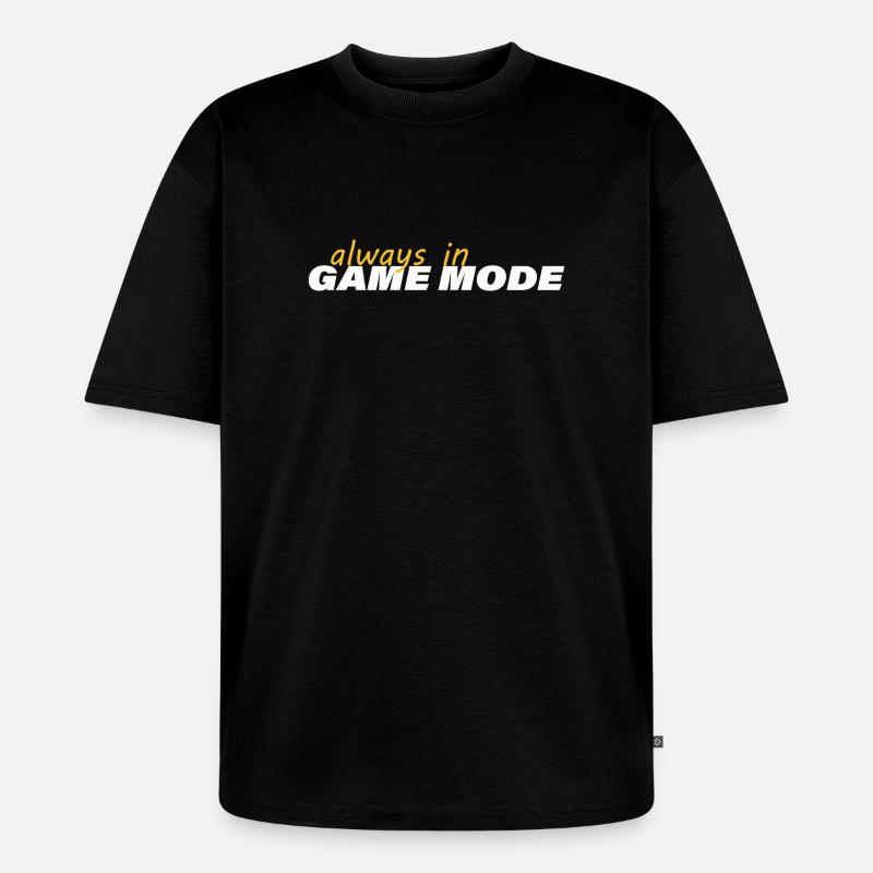 ALWAYS IN GAME MODE - Unisex Premium Oversized Bio T-Shirt - Schwarz