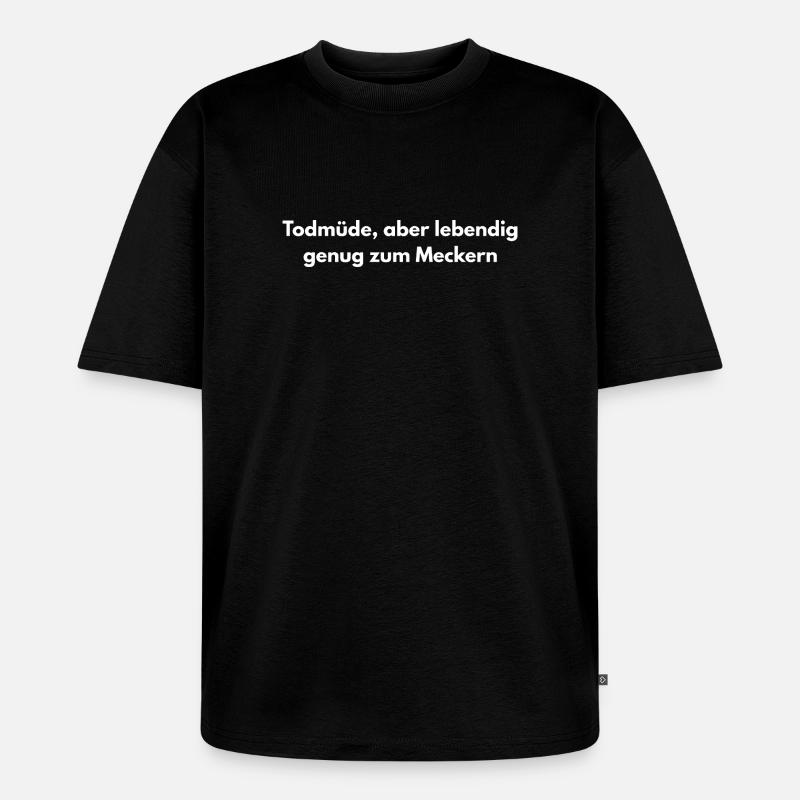 Todmüde – Lustiger Sarkasmus Spruch - Unisex Premium Oversized Bio T-Shirt - Schwarz
