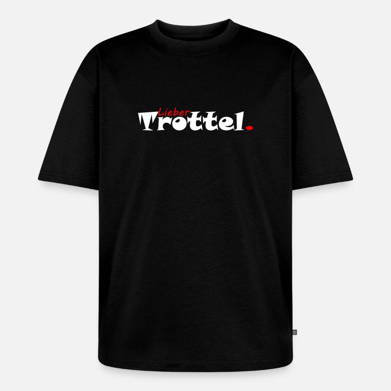 Lieber Trottel Tollpatsch - Unisex Premium Oversized Bio T-Shirt - Schwarz