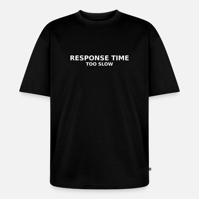 RESPONSE TIME TOO SLOW - Unisex Premium Oversized Bio T-Shirt - Schwarz