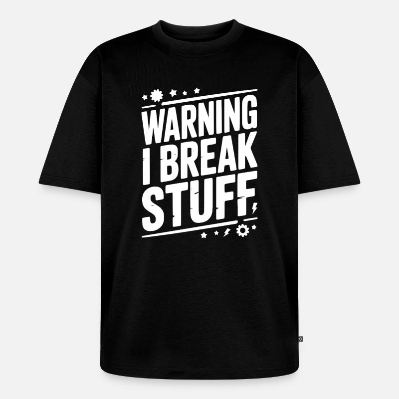 Warning I Break Stuff - Unisex Premium Oversized Organic T-Shirt - black