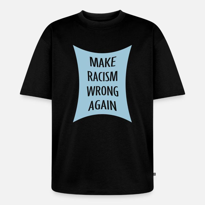 make racism wrong again - Unisex Premium Oversized Bio T-Shirt - Schwarz