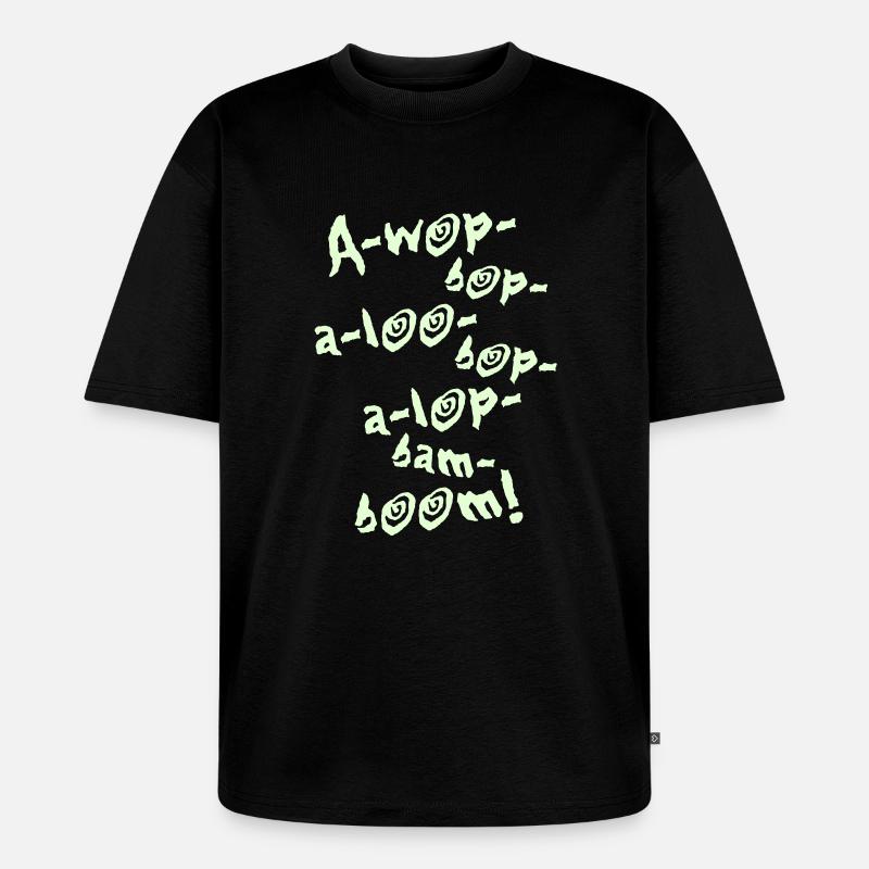 A-Wop-Bop-A-Loo-Bop-A-Lop-Bam-Boom! (1C) - Unisex Premium Oversized Bio T-Shirt - Schwarz
