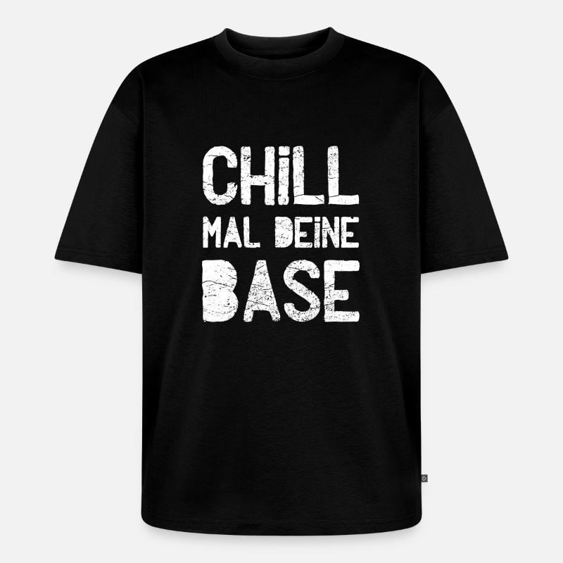 Chill mal deine Base - Unisex Premium Oversized Bio T-Shirt - Schwarz