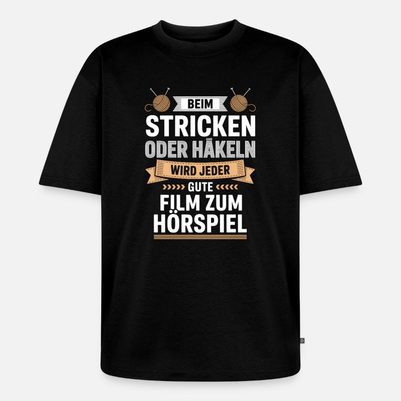 Beim Stricken Oder Häkeln: Hörspiel-Genuss - Unisex Premium Oversized Bio T-Shirt - Schwarz