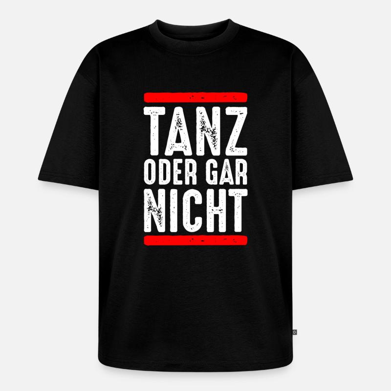 Tanz oder gar nicht - Unisex Premium Oversized Bio T-Shirt - Schwarz