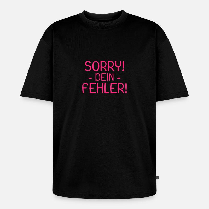 Sorry dein Fehler Spruch - Unisex Premium Oversized Bio T-Shirt - Schwarz