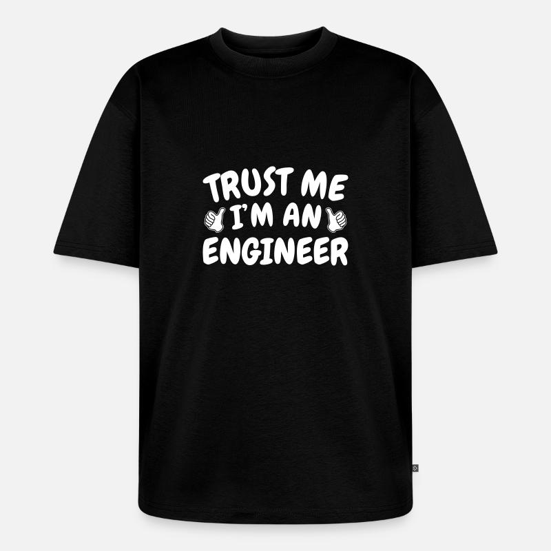 Trust Me I'm an Engineer - Unisex Premium Oversized Bio T-Shirt - Schwarz