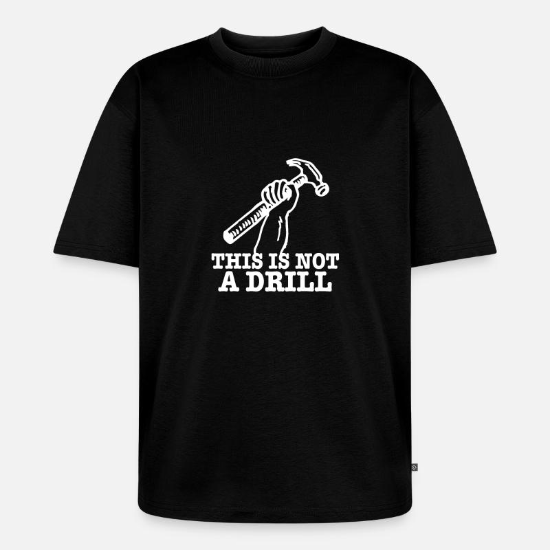 This Is Not A Drill - Unisex Premium Oversized Bio T-Shirt - Schwarz