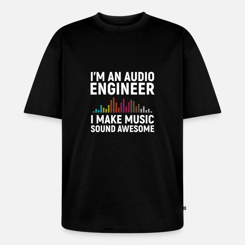 I'm an Audio Engineer - Unisex Premium Oversized Bio T-Shirt - Schwarz
