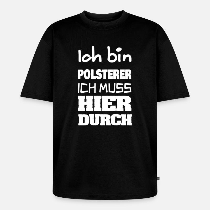 Job Polsterer - Unisex Premium Oversized Bio T-Shirt - Schwarz