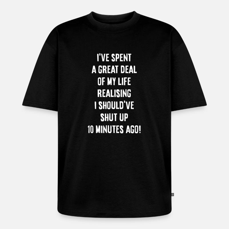 I should have shut up - Unisex Premium Oversized Bio T-Shirt - Schwarz
