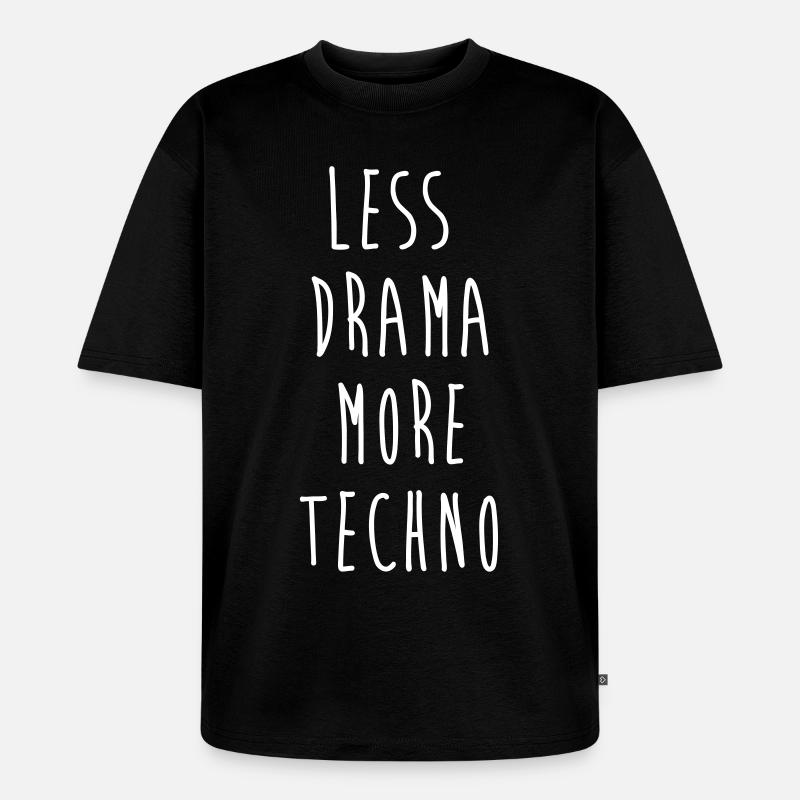 less drama more techno - Unisex Premium Oversized Bio T-Shirt - Schwarz