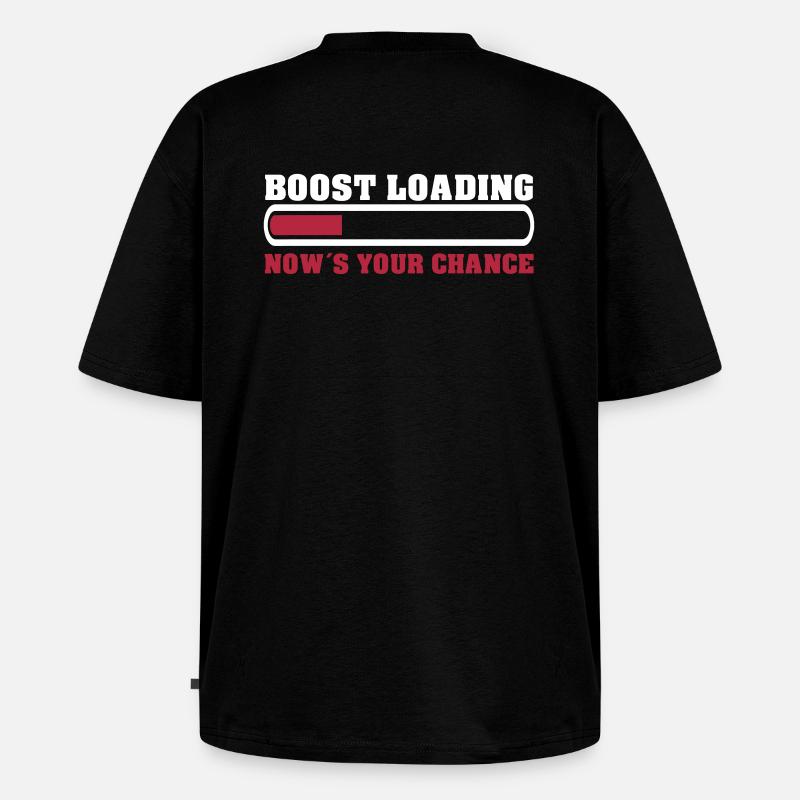 Boost Loading Nows Your Chance - Unisex Premium Oversized Bio T-Shirt - Schwarz