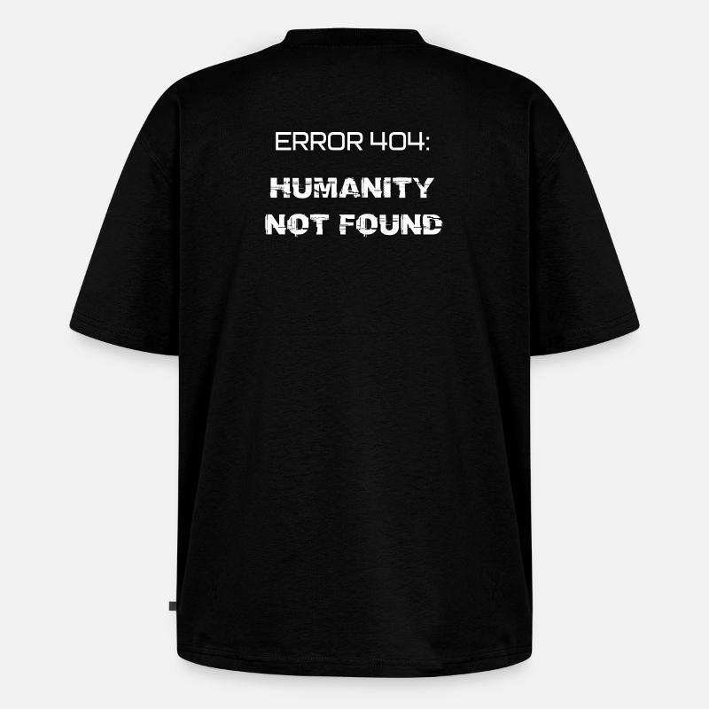 error 404: humanity not found - T-shirt Premium bio oversize Unisexe - noir
