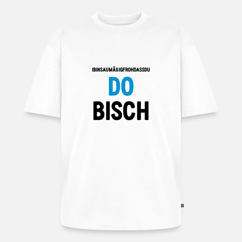 DO BISCH (Spruch) - Unisex Premium Oversized Bio T-Shirt - Weiß