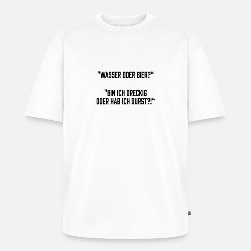 Wasser oder Bier? - Unisex Premium Oversized Bio T-Shirt - Weiß