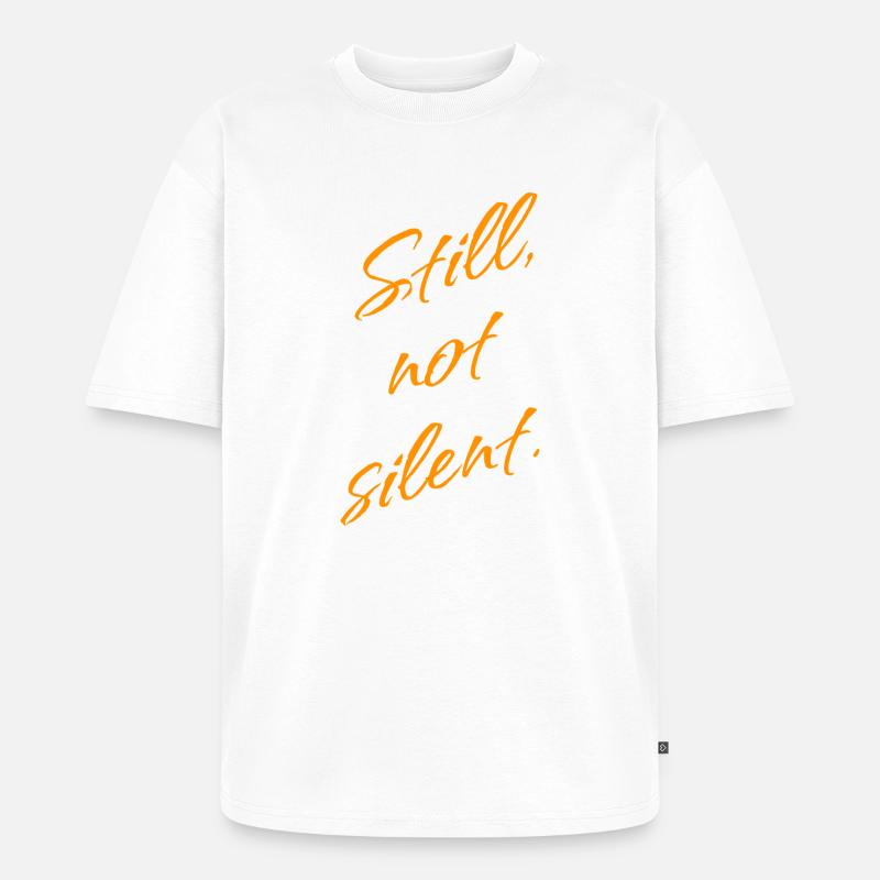 Still, not Silent – Empowerment Statement - Unisex Premium Oversized Bio T-Shirt - Weiß