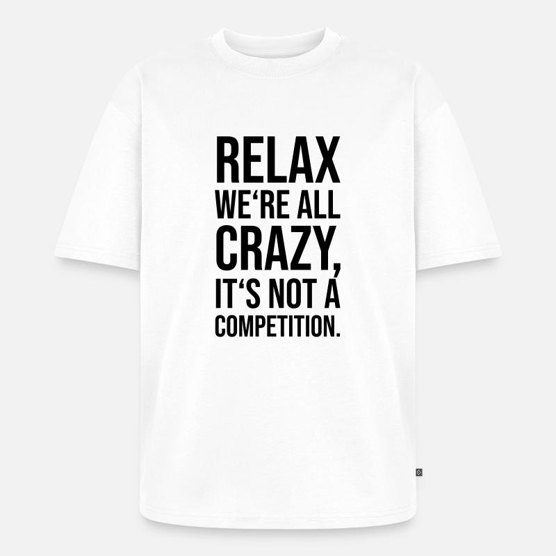 Relax we’re all crazy - Unisex Premium Oversized Bio T-Shirt - Weiß
