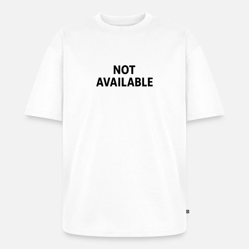Not Available Minimal Quote Design - T-shirt Premium bio oversize Unisexe - blanc