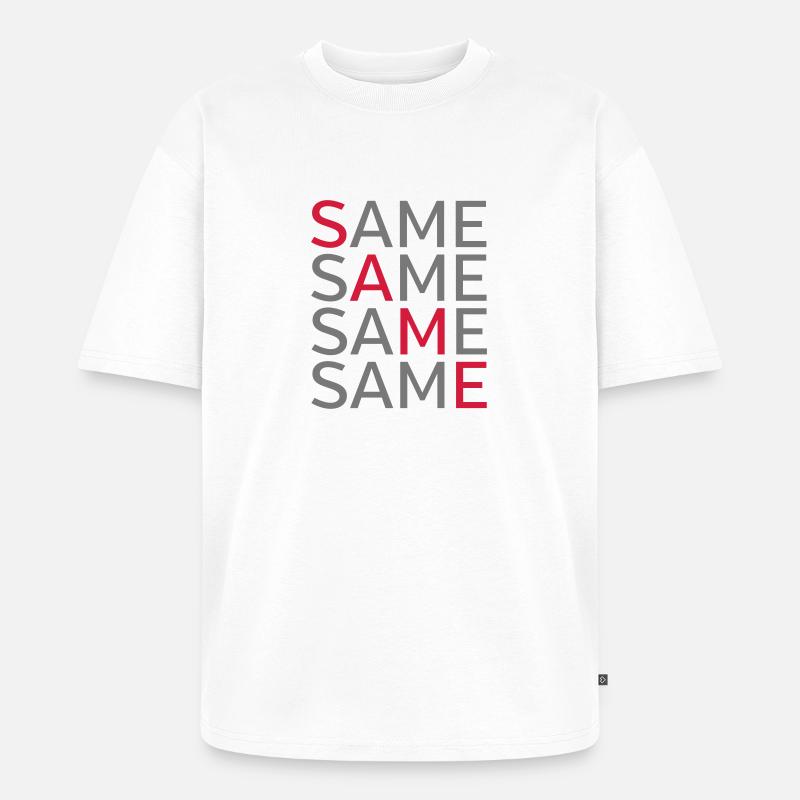 Same Same Same Same - Unisex Premium Oversized Organic T-Shirt - white