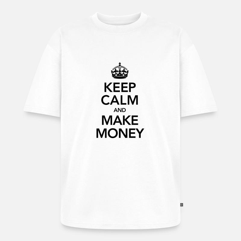Keep Calm And Make Money - Unisex Premium Oversized Bio T-Shirt - Weiß