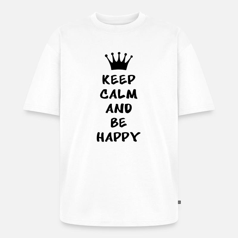 Keep calm and be happy - Unisex Premium Oversized Bio T-Shirt - Weiß