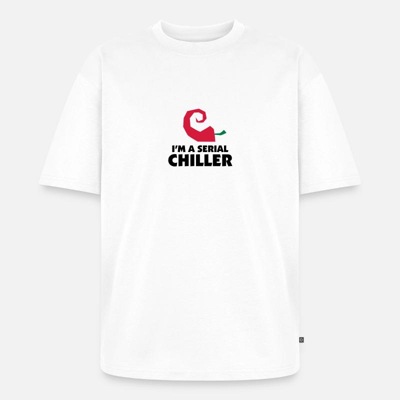 I'm a Serial Chiller - Unisex Premium Oversized Bio T-Shirt - Weiß