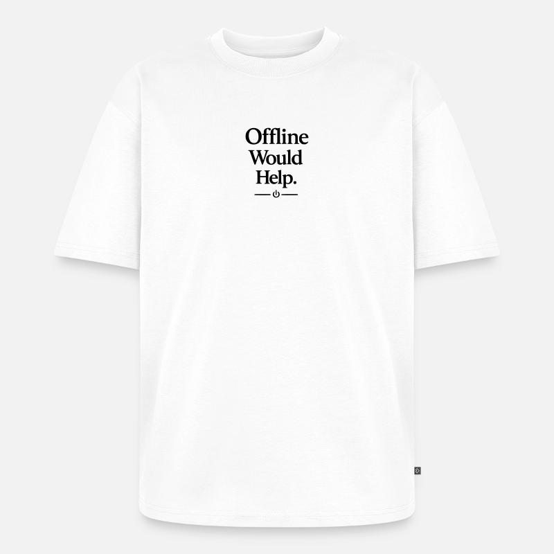 Offline Would Help - Unisex Premium Oversized Organic T-Shirt - white