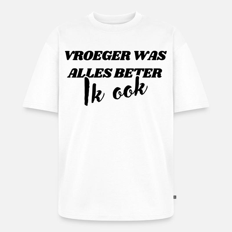 Früher war alles besser, ich auch # - Unisex Premium Oversized Bio T-Shirt - Weiß