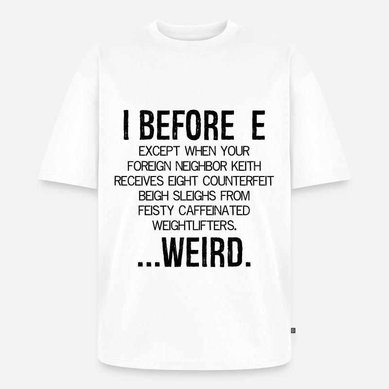 I Before E Weird - Unisex Premium Oversized Bio T-Shirt - Weiß