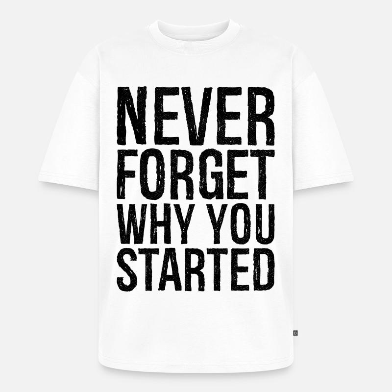 never forget why you started - Unisex Premium Oversized Bio T-Shirt - Weiß